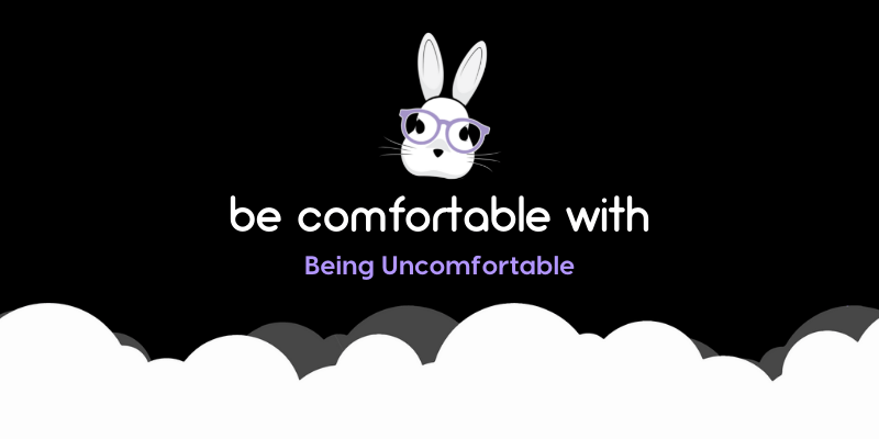 An image with the text, "Be Comfortable With Being Uncomfortable."