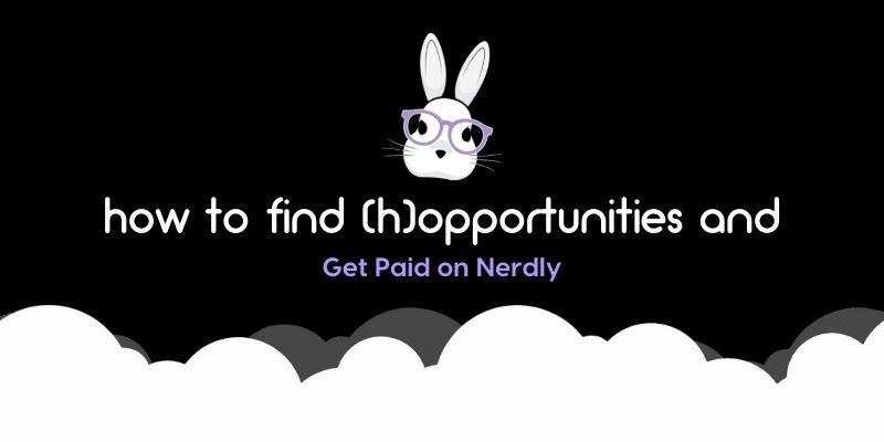 A black background with the words "how to find (h)opportunities and get paid on Nerdly".