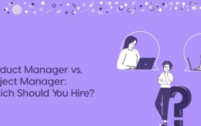 When to Hire a Product Manager vs. Project Manager